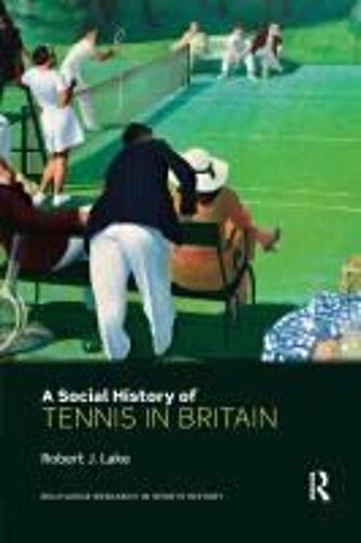 A Social History Of Tennis In Britain