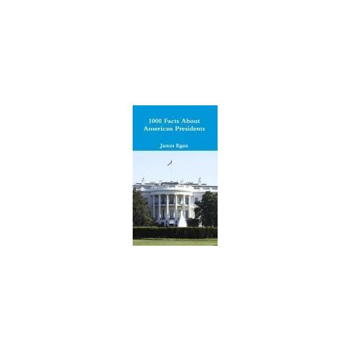 1000 Facts About American Presidents