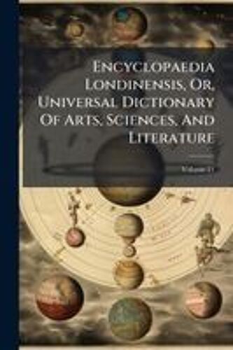 Encyclopaedia Londinensis, Or, Universal Dictionary Of Arts, Sciences, And Literature