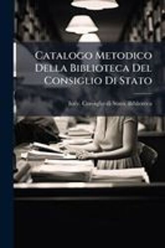 Catalogo Metodico Della Biblioteca Del Consiglio Di Stato