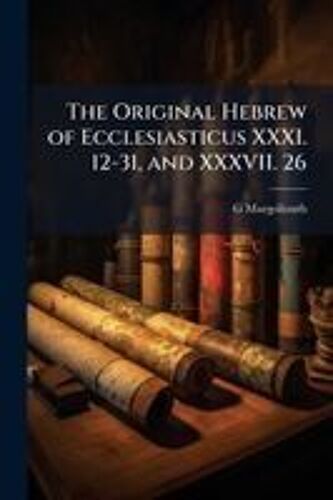 The Original Hebrew Of Ecclesiasticus Xxxi. 12-31, And Xxxvii. 26