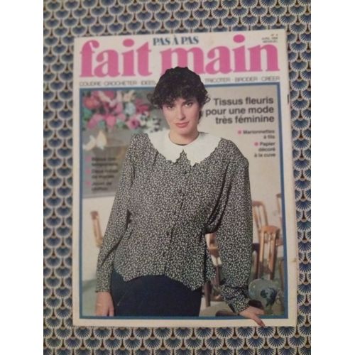 Revue Fait Main Pas À Pas N° 4 Avril 1988 - Tissus Fleuris Pour Une Mode Très Féminine … (Voir Photo Du Sommaire) - Avec Feuillets De Patronage Et Croquis De Broderies.