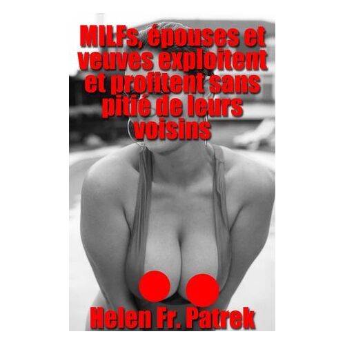 Milfs, Épouses Et Veuves Exploitent Et Profitent Sans Pitié De Leurs Voisins