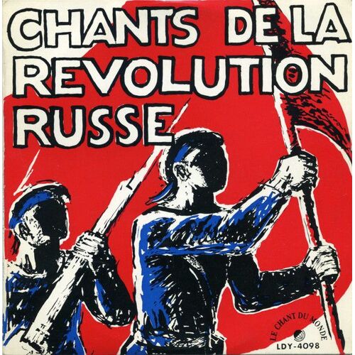 Disque Vinyle 33 Tours - 7 Titres "Chants De La Révolution Russe" Par Les Ensembles Et Les Choeurs Et Orchestres De L'armée Et De La Radio Soviétiques - Label Le Chant Du Monde - Ldy 4098