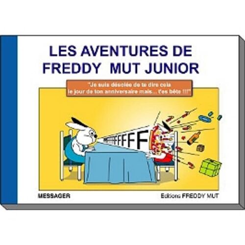 Les Aventures De Freddy Mut Junior - Tome I - Je Suis Désolee De Te Dire Cela Le Jour De Ton Anniversaire Mais T'es Bête !