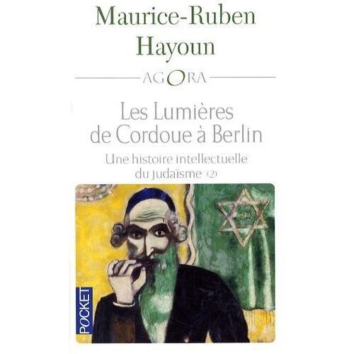 Les Lumières De Cordoue À Berlin : Une Histoire Intellectuelle Du Judaïsme - Tome 2 - Les Grands Penseurs, Les Courants Majeurs, Les Débats, Du Xviie À Aujourd'hui