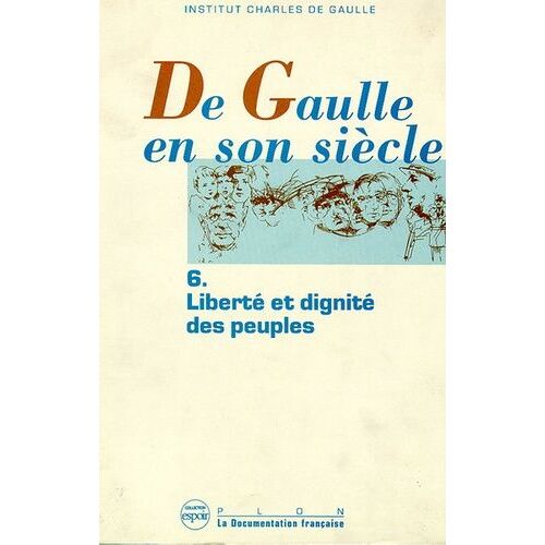 De Gaulle En Son Siècle - Tome 6 - Liberté Et Dignité Des Peuples