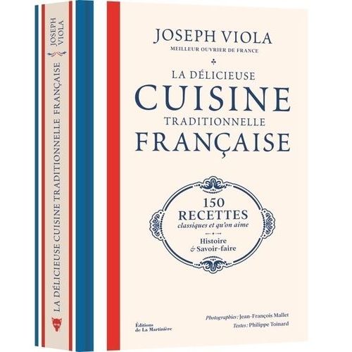 La Délicieuse Cuisine Traditionnelle Française - 150 Recettes Classiques Et Qu'on Aime, Histoire Et Savoir-Faire