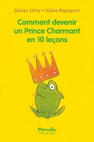 Comment Devenir Un Prince Charmant En 10 Leçons Ou Ma Véritable Histoire Racontée Par Moi-Même