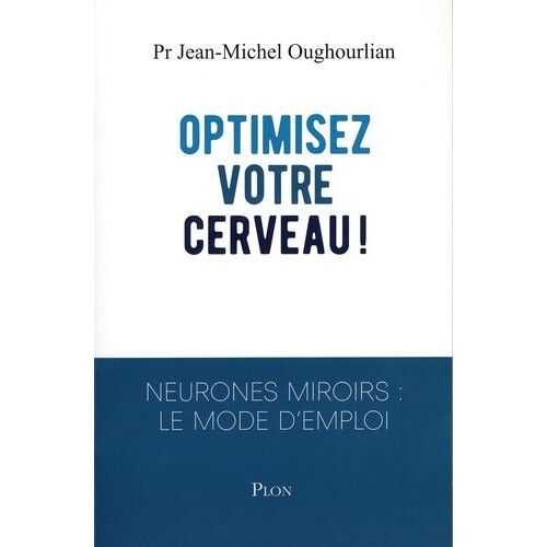 Optimisez Votre Cerveau - Neurones Miroirs : Le Mode D'emploi