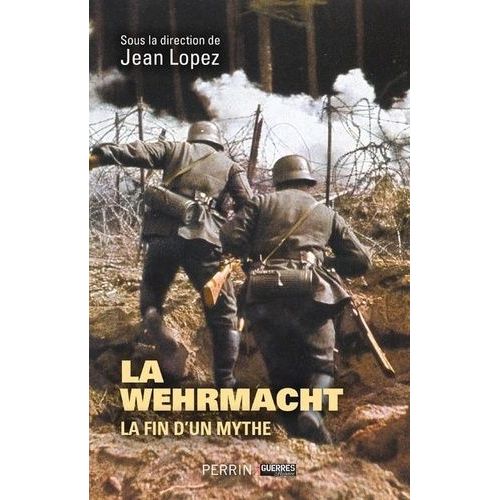 La Wehrmacht - La Fin D'un Mythe