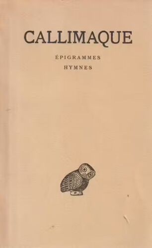 Callimaque : Les Origines - Réponses Aux Telchines - Élégies - Épigrammes - Jambes Et Pièces Lyriques - Hécalé - Hymnes - Texte Établi Et Traduit Par Émile Cahen ("Les Belles Lettres", 1948)