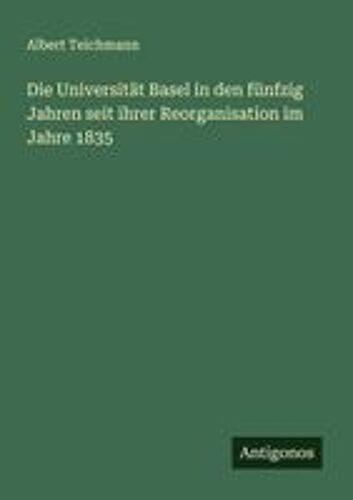 Die Universität Basel In Den Fünfzig Jahren Seit Ihrer Reorganisation Im Jahre 1835