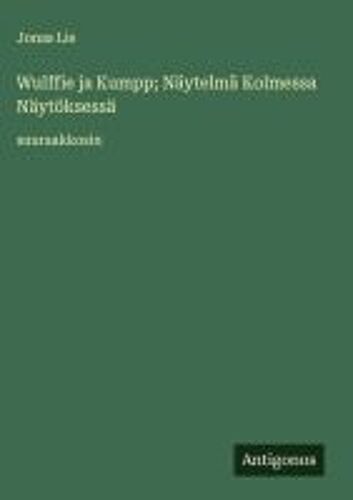 Wulffie Ja Kumpp; Näytelmä Kolmessa Näytöksessä