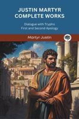 Justin Martyr Complete Works