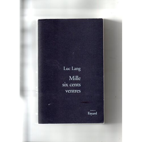 Luc Lang "Mille Six Cents Ventres" Livre Relié - Librairie Arthème Fayard - 1998