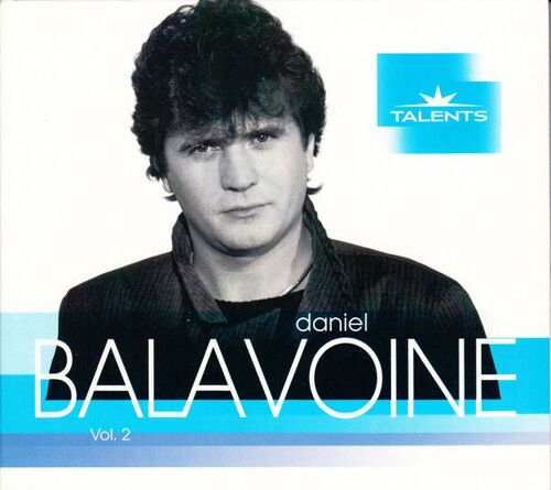 Daniel Balavoine - Talents Vol.2 - Inclus Le Chanteur, Lady Marlene, Les Aventures De Simon Et Gunther Stein, Lucie, Mon Fils Ma Bataille, Les Oiseaux (Part 1 Et 2), Rougeagrève ...