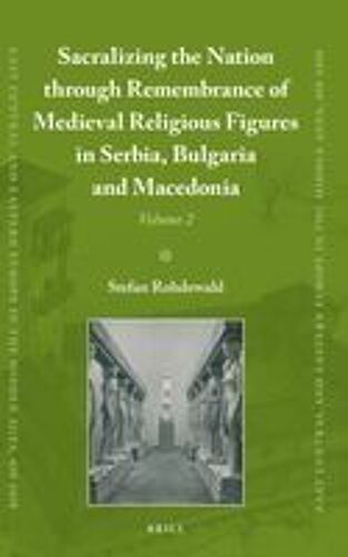 Sacralizing The Nation Through Remembrance Of Medieval Religious Figures In Serbia, Bulgaria And Macedonia