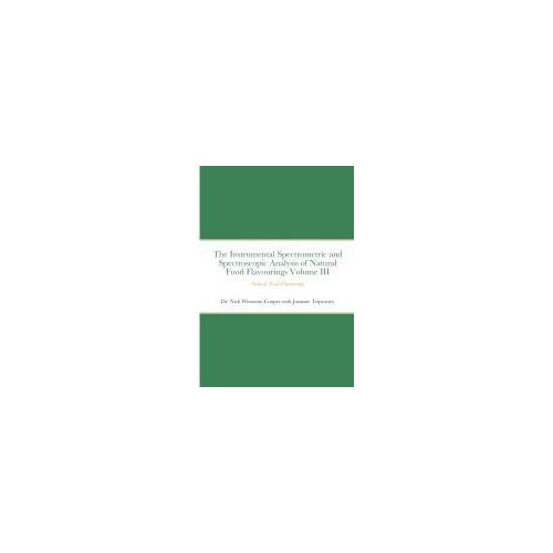 The Instrumental Spectrometric And Spectroscopic Analysis Of Natural Food Flavourings Volume Iii - Natural Food Flavourings