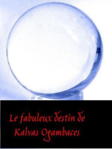 Le Fabuleux Destin De Kalvas Ogambas