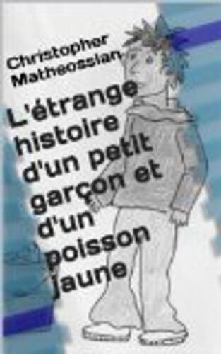 L'étrange Histoire D'un Petit Garçon Et D'un Poisson Jaune
