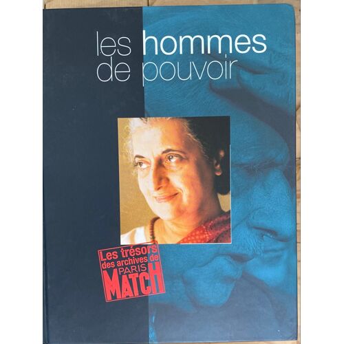 Les Hommes De Pouvoir , Les Trésors Des Archives De Paris Match