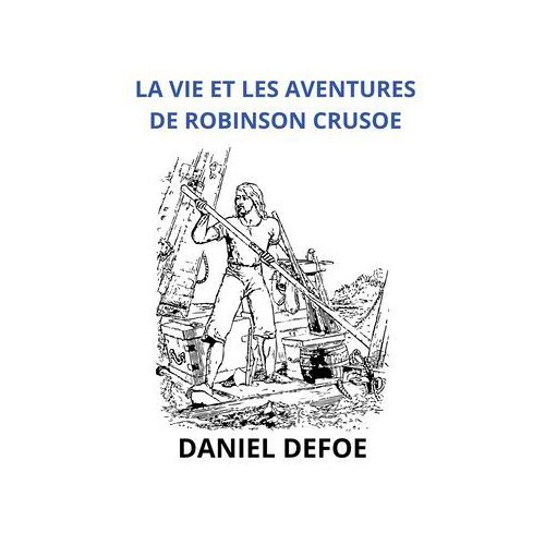 La Vie Et Les Aventures De Robinson Crusoe (Traduit)