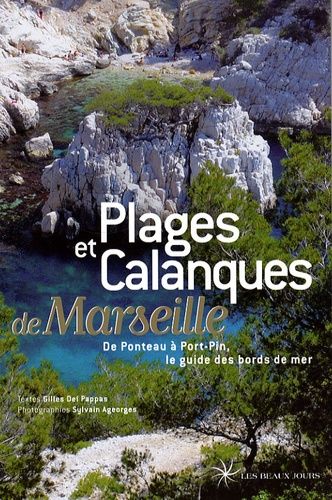 Plages Et Calanques De Marseille - De Ponteau À Port-Pin, Le Guide Des Bords De Mer