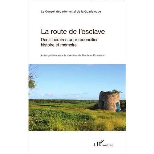La Route De L'esclave - Des Itinéraires Pour Réconcilier Histoire Et Mémoire