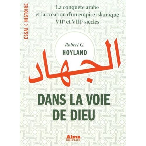 Dans La Voie De Dieu - La Conquête Arabe Et La Création D'un Empire Islamique (Viie Et Viiie Siècles)