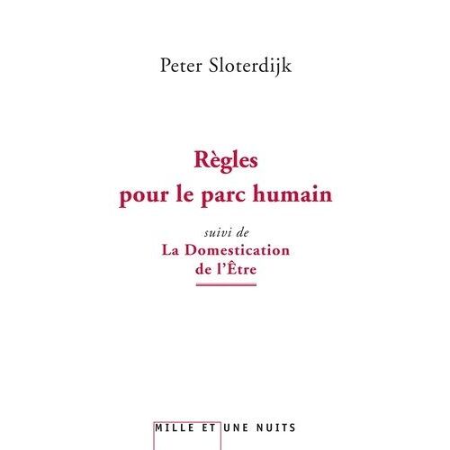 Règles Pour Le Parc Humain Suivi De La Domestication De L'etre - Pour Un Éclaircissement De La Clairière