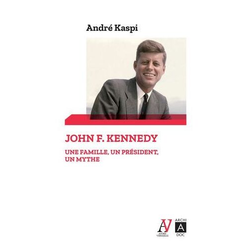 John F. Kennedy - Une Famille, Un Président, Un Mythe