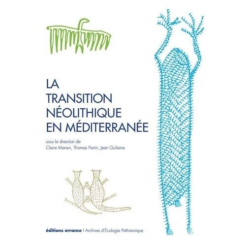 La Transition Néolithique En Méditerranée - Actes Du Colloque Transitions En Méditerranée, Ou Comment Des Chasseurs Devinrent Agriculteurs, Muséum De Toulouse, 14-15 Avril 2011