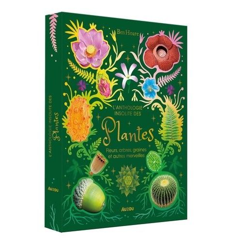 L'anthologie Insolite Des Plantes - Fleurs, Arbres, Graines Et Autres Merveilles