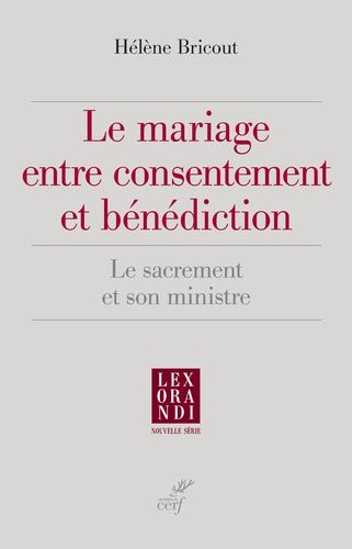 Le Mariage Entre Consentement Et Bénédiction - Le Sacrement Et Son Ministre