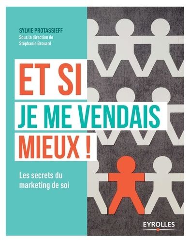 Et Si Je Me Vendais Mieux ! - Les Secrets Du Marketing De Soi