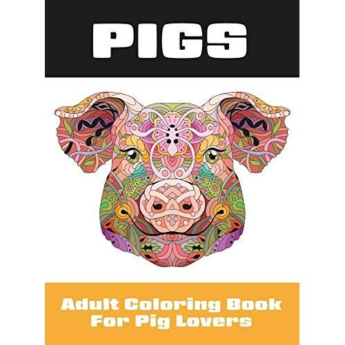 Pigs: Adult Coloring Book For Pig Lovers