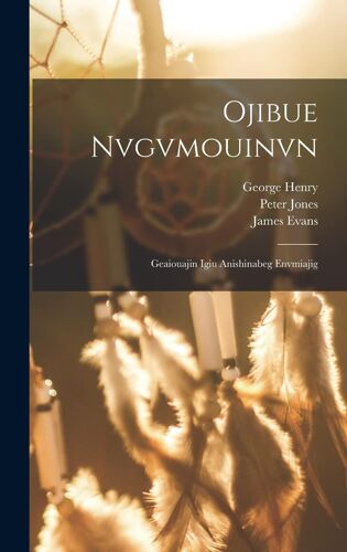 Ojibue Nvgvmouinvn: Geaiouajin Igiu Anishinabeg Envmiajig