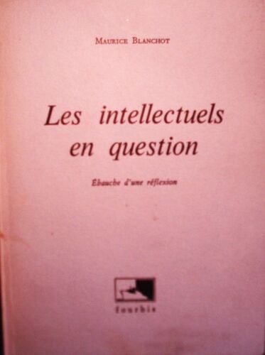 Maurice Blanchot, Les Intellectuels En Question, Ébauche D'Une Réflexion, Fourbis, 1996, In-8 (19 X 14 Cm), 64 Pages. I.S.B.N. 2842170067.