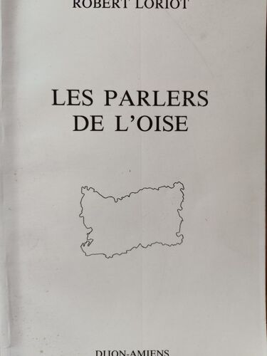 Les Parlers De L'oise - La Structure Linguistique Du Sud De La Picardie - Etude De Comportements Phonétiques