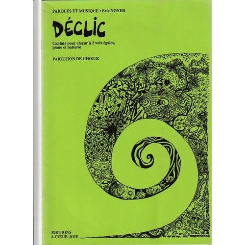 Déclic , Cantate Pour Ch?ur À 2 Voix Égales Piano Et Batterie ,Eric Noyer , Partition De Ch?ur
