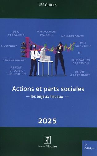 Actions Et Parts Sociales : Les Enjeux Fiscaux - Edition 2025