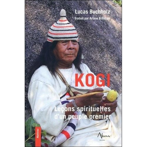 Kogi - Leçons Spirituelles D'un Peuple Premier