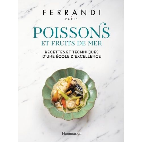 Poissons Et Fruits De Mer - Recettes Et Techniques D'une École D'excellence