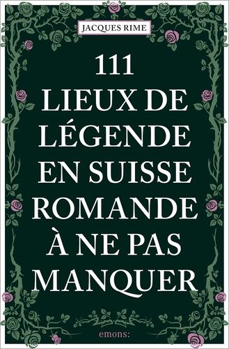111 Lieux De Légende En Suisse Romande À Ne Pas Manquer