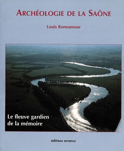 Archeologie De La Saone - 150 Ans De Recherches