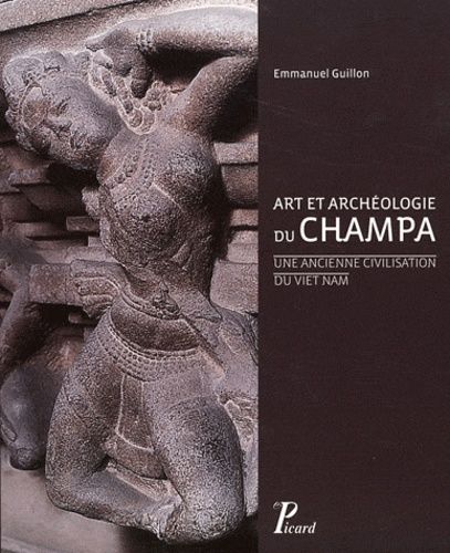 Art Et Archéologie Du Champa - Une Ancienne Civilisation Du Viet Nam