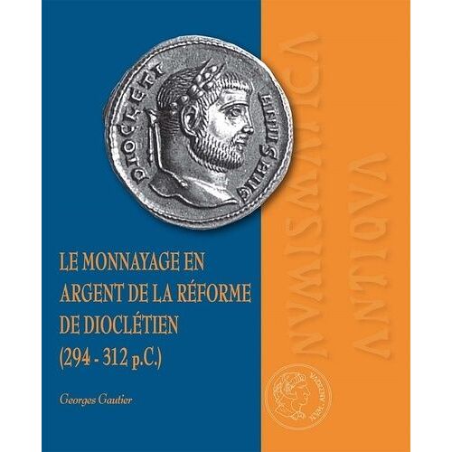 Le Monnayage En Argent De La Réforme De Dioclétien (294-312 P.C.)
