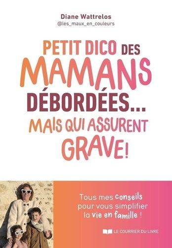 Petit Dico Des Mamans Débordées - Mais Qui Assurent Grave !