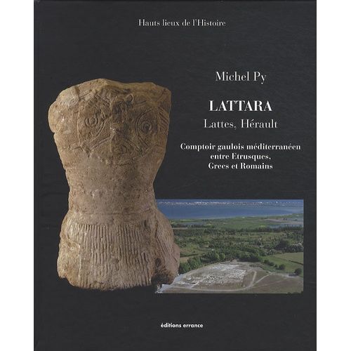 Lattara - Comptoir Gaulois Méditerranéen Entre Etrusques, Grecs Et Romains - Lattes, Hérault